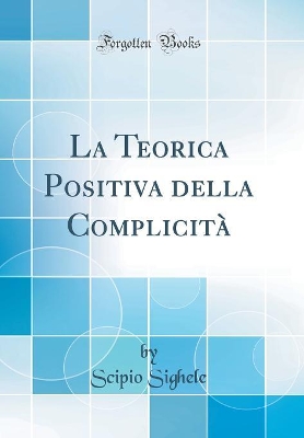 Book cover for La Teorica Positiva della Complicità (Classic Reprint)