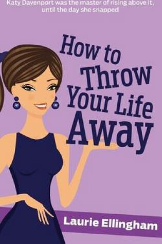 Cover of How to Throw Your Life Away