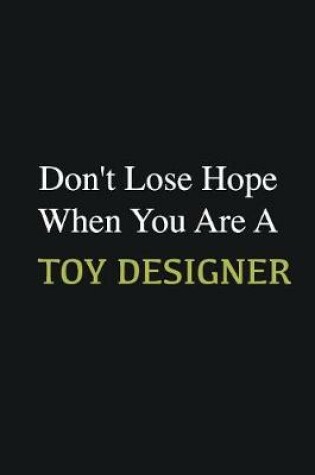 Cover of Don't lose hope when you are a Toy Designer