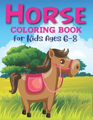 Book cover for Horse Coloring Book For Kids Ages 6-8