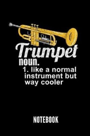 Cover of Trumpet Noun. 1. Like a Normal Instrument But Way Cooler Notebook