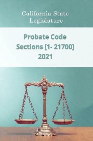 Cover of Probate Code 2021 - Sections [1 - 21700]