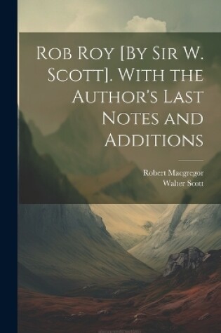 Cover of Rob Roy [By Sir W. Scott]. With the Author's Last Notes and Additions