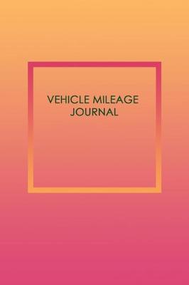 Book cover for Vehicle Mileage Journal