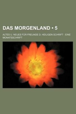 Cover of Das Morgenland (5 ); Altes U. Neues Fur Freunde D. Heiligen Schrift Eine Monatsschrift