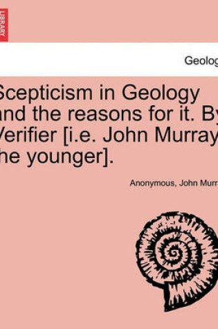 Cover of Scepticism in Geology and the Reasons for It. by Verifier [I.E. John Murray, the Younger].