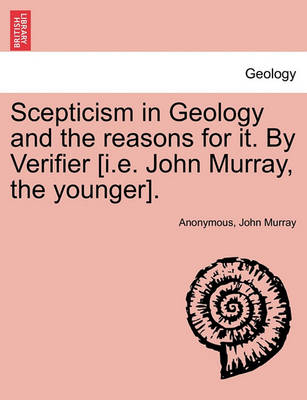 Book cover for Scepticism in Geology and the Reasons for It. by Verifier [I.E. John Murray, the Younger].