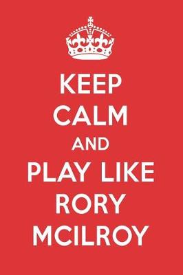 Book cover for Keep Calm and Play Like Rory McIlroy