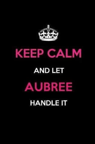 Cover of Keep Calm and Let Aubree Handle It