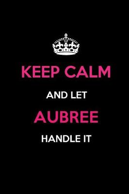 Book cover for Keep Calm and Let Aubree Handle It