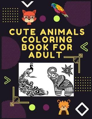 Book cover for Cute Animals Coloring Book For Adult