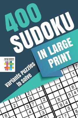 Book cover for 400 Sudoku in Large Print Variants Puzzles to Solve