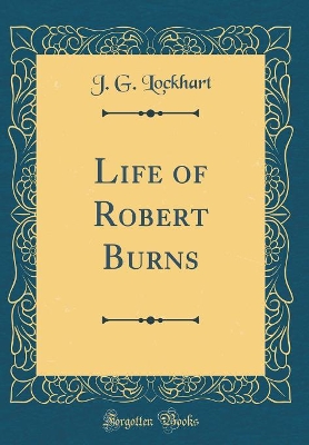 Book cover for Life of Robert Burns (Classic Reprint)