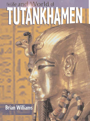 Cover of The Life & World of Tutankhamen