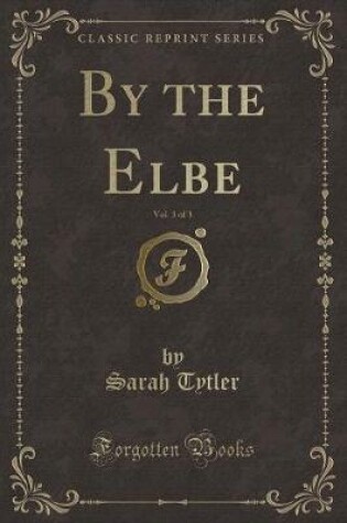 Cover of By the Elbe, Vol. 3 of 3 (Classic Reprint)