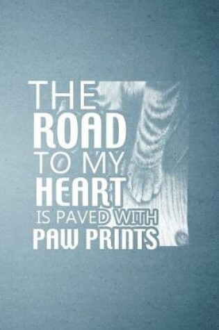 Cover of The Road to My Heart Is Paved with Paw Prints A5 Lined Notebook