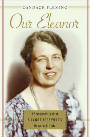 Cover of Our Eleanor: A Scrapbook Look at Eleanor Roosevelt's Remarkable Life