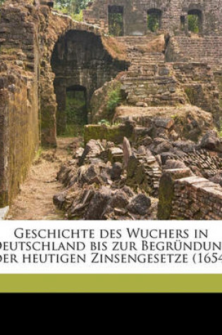 Cover of Geschichte Des Wuchers in Deutschland Bis Zur Begrundung Der Heutigen Zinsengesetze (1654).
