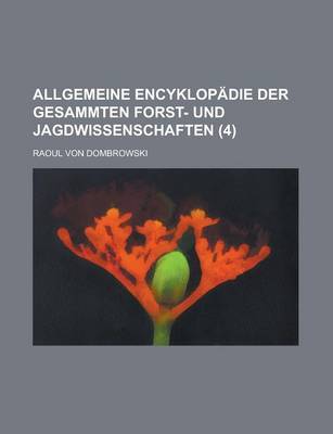 Book cover for Allgemeine Encyklopadie Der Gesammten Forst- Und Jagdwissenschaften (4)