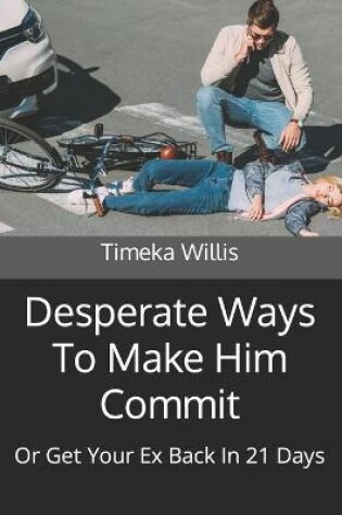 Cover of Desperate Ways To Make Him Commit