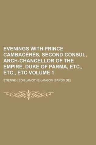 Cover of Evenings with Prince Cambaceres, Second Consul, Arch-Chancellor of the Empire, Duke of Parma, Etc., Etc., Etc Volume 1