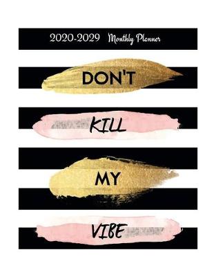 Book cover for Don't Kill My Vibe 2020-2029 Monthly Planner