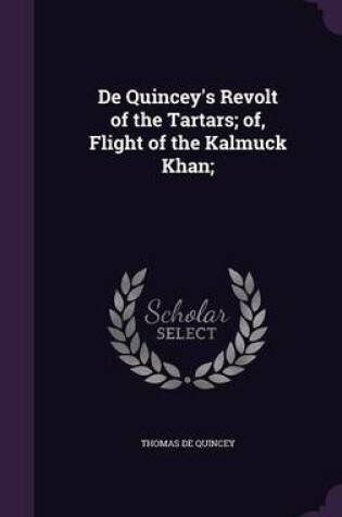 Cover of de Quincey's Revolt of the Tartars; Of, Flight of the Kalmuck Khan;