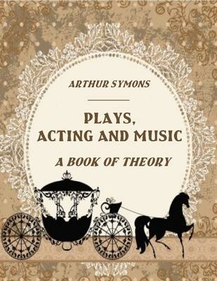 Book cover for Plays, Acting and Music: A Book of Theory (Illustrated)