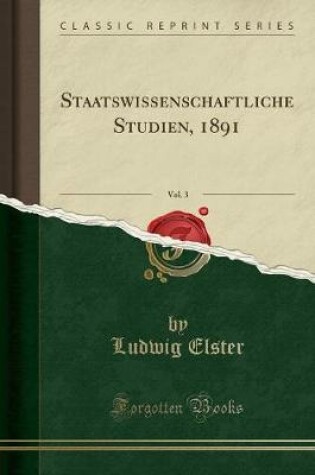 Cover of Staatswissenschaftliche Studien, 1891, Vol. 3 (Classic Reprint)