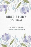 Book cover for Bible Study Journal, 120 Days Scripture Christian Workbook