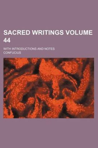 Cover of Sacred Writings Volume 44; With Introductions and Notes