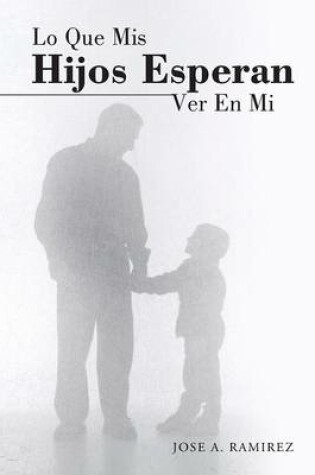 Cover of Lo Que MIS Hijos Esperan Ver En Mi