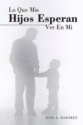 Book cover for Lo Que MIS Hijos Esperan Ver En Mi