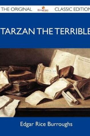 Cover of Tarzan the Terrible - The Original Classic Edition