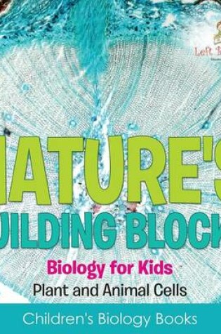 Cover of Nature's Building Blocks - Biology for Kids (Plant and Animal Cells) - Children's Biology Books