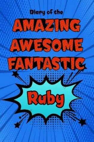 Cover of Diary of the Amazing Awesome Fantastic Ruby