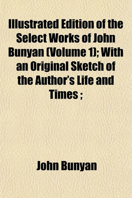 Book cover for Edition of the Select Works of John Bunyan Volume 1