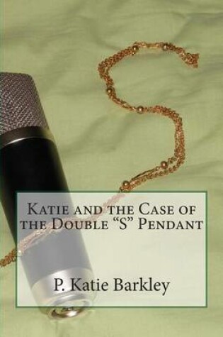 Cover of Katie and the Case of the Double "S" Pendant