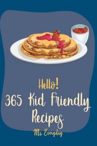 Cover of Hello! 365 Kid Friendly Recipes