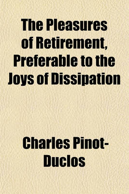 Book cover for The Pleasures of Retirement, Preferable to the Joys of Dissipation; Exemplified in the Life and Adventures of the Count de B---- [Pseud.]