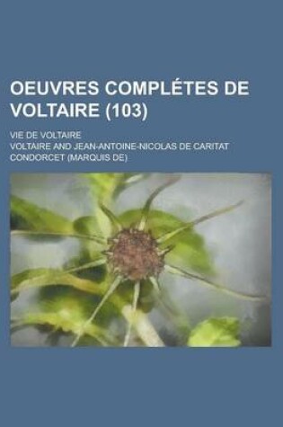 Cover of Oeuvres Completes de Voltaire; Vie de Voltaire (103 )