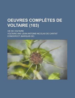 Book cover for Oeuvres Completes de Voltaire; Vie de Voltaire (103 )