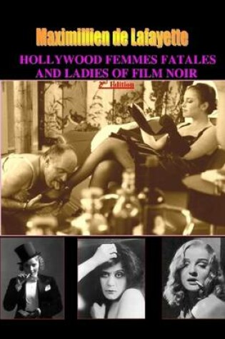 Cover of Hollywood Femmes Fatales and Ladies of Film Noir, Volume 1. 2nd Edition