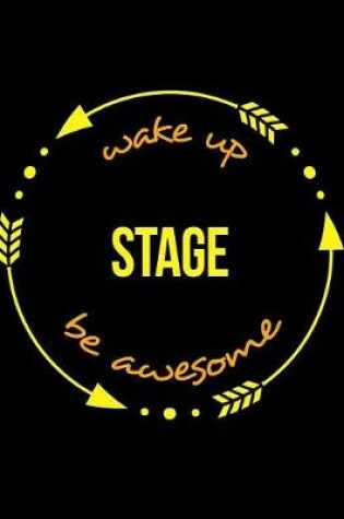 Cover of Wake Up Stage Be Awesome Gift Notebook for a Stage Manager and Theatre Designer, Wide Ruled Journal