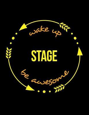 Book cover for Wake Up Stage Be Awesome Gift Notebook for a Stage Manager and Theatre Designer, Wide Ruled Journal