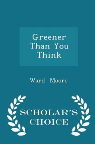 Cover of Greener Than You Think - Scholar's Choice Edition
