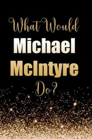 Cover of What Would Michael McIntyre Do?