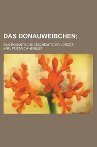 Cover of Das Donauweibchen; Eine Romantische Geschichte Der Vorzeit