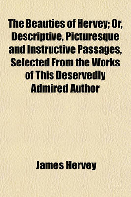 Book cover for The Beauties of Hervey; Or, Descriptive, Picturesque and Instructive Passages, Selected from the Works of This Deservedly Admired Author