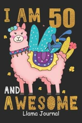 Cover of I Am 50 And Awesome Llama Journal